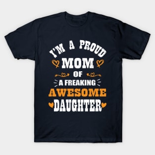 I'm a Proud Mom Of A Freaking Awesome Daughter Mother's Day T-Shirt